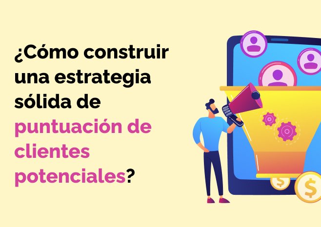 construir una estrategia sólida de puntuación de clientes potenciales