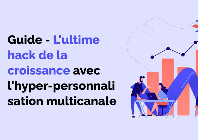 Hack de croissance avec l'hyper-personnalisation multicanale