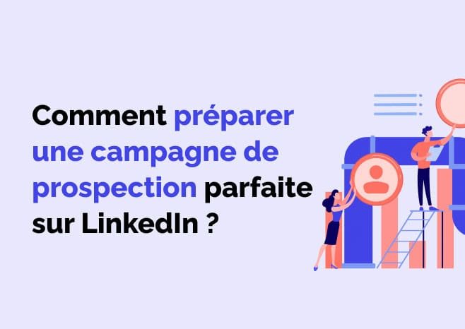 Comment préparer une campagne de prospection parfaite sur linkedin ?