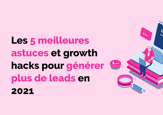 5 meilleures astuces pour générer plus de leads en 2021