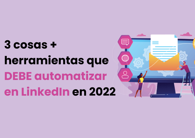 Automatización de LinkedIn 3 cosas + herramientas que deben automatizar en LinkedIn en 2022