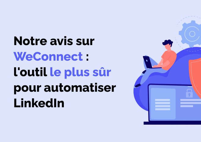 Lire la suite à propos de l’article Notre avis sur We-Connect : l’outil le plus sûr pour automatiser LinkedIn